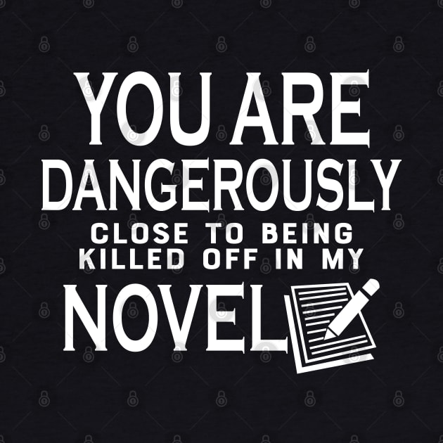 Novel Writer - You are dangerously close to being killed off in my novel by KC Happy Shop